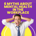Six Myths About Mental Health in the Workplace